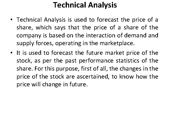 Technical Analysis • Technical Analysis is used to forecast the price of a share,