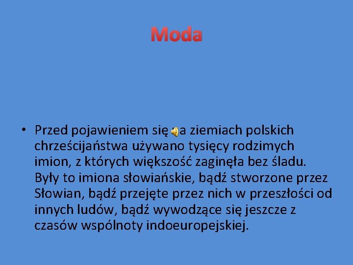 Moda • Przed pojawieniem się na ziemiach polskich chrześcijaństwa używano tysięcy rodzimych imion, z