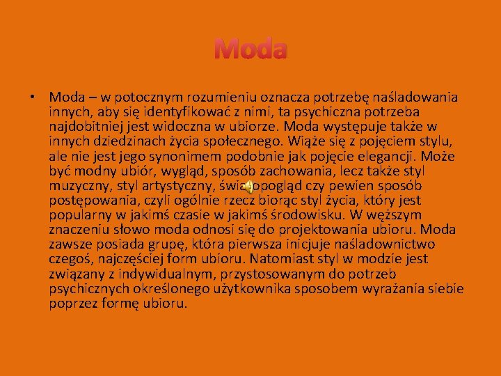 Moda • Moda – w potocznym rozumieniu oznacza potrzebę naśladowania innych, aby się identyfikować