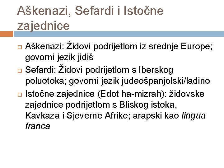 Aškenazi, Sefardi i Istočne zajednice Aškenazi: Židovi podrijetlom iz srednje Europe; govorni jezik jidiš