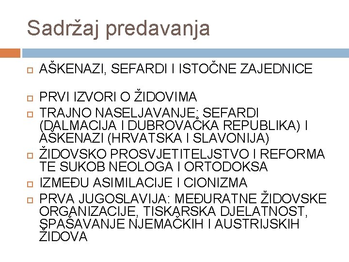 Sadržaj predavanja AŠKENAZI, SEFARDI I ISTOČNE ZAJEDNICE PRVI IZVORI O ŽIDOVIMA TRAJNO NASELJAVANJE: SEFARDI