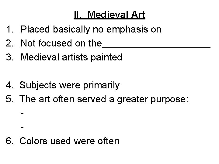 II. Medieval Art 1. Placed basically no emphasis on 2. Not focused on the__________