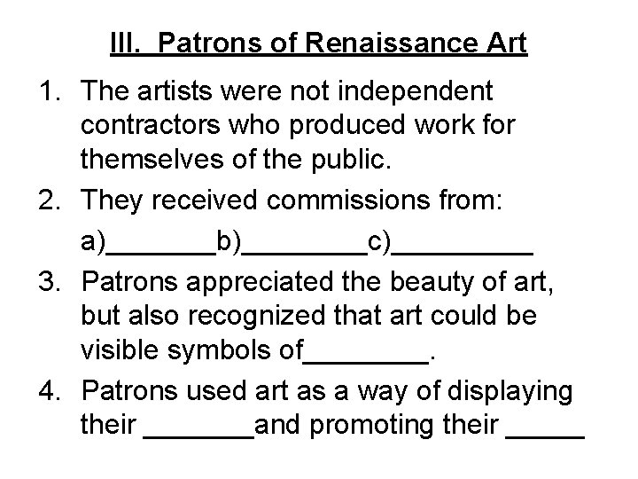 III. Patrons of Renaissance Art 1. The artists were not independent contractors who produced