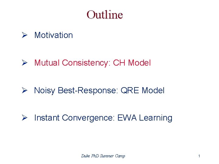 Outline Ø Motivation Ø Mutual Consistency: CH Model Ø Noisy Best-Response: QRE Model Ø