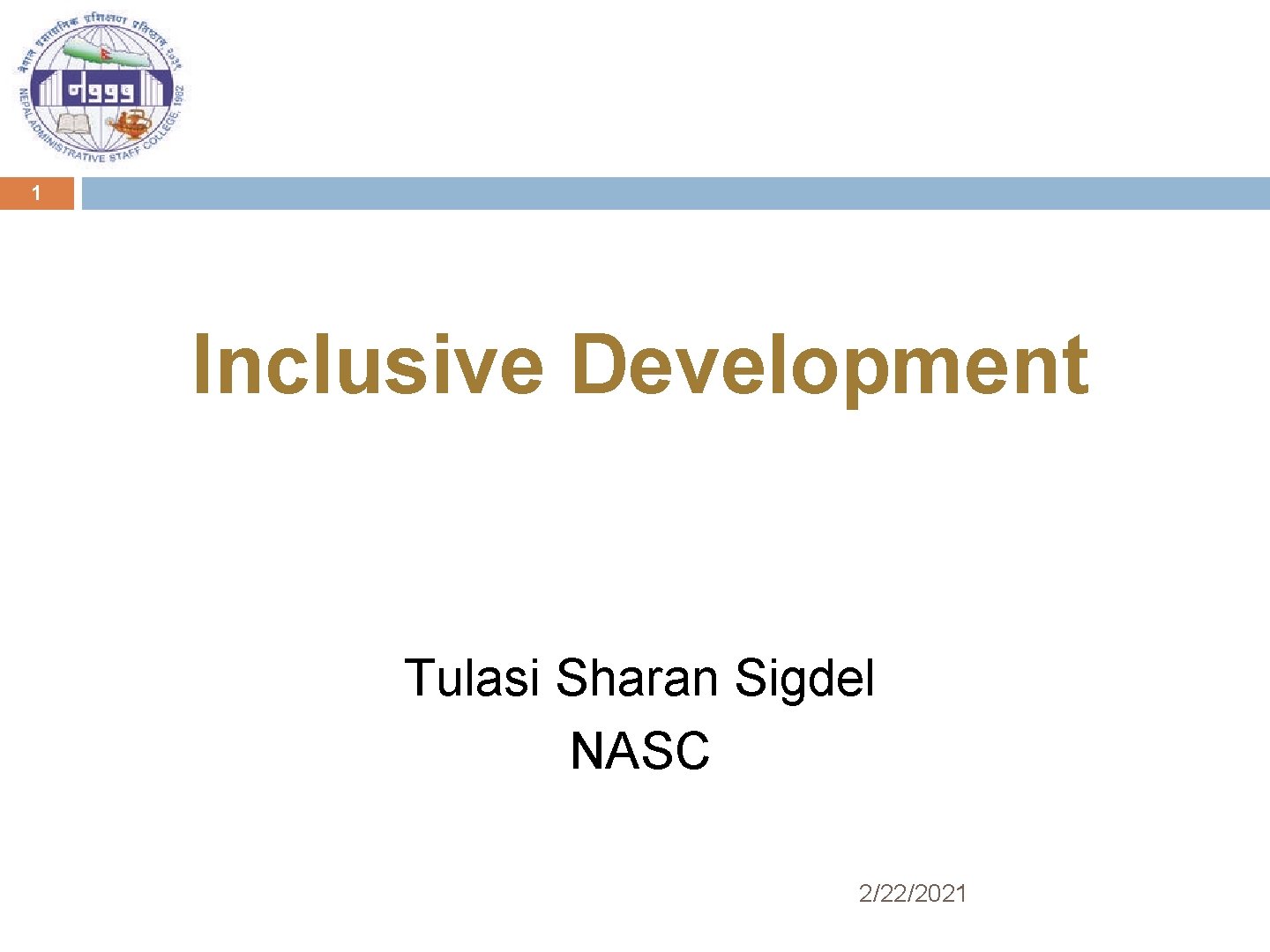 1 Inclusive Development Tulasi Sharan Sigdel NASC 2/22/2021 