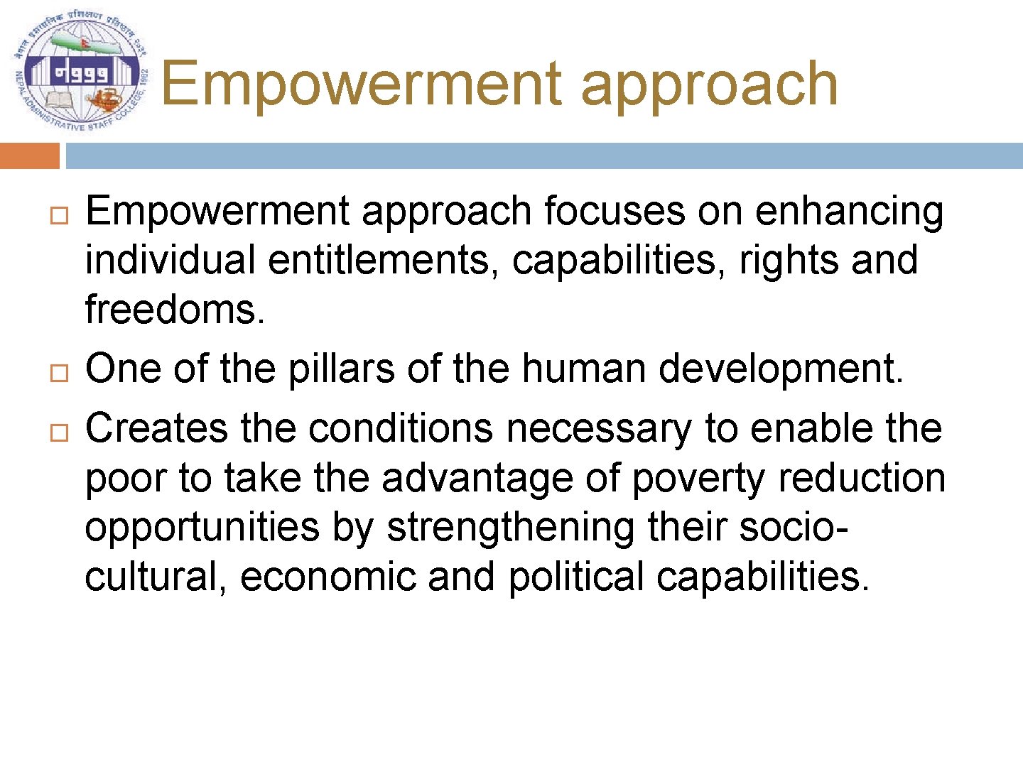 Empowerment approach Empowerment approach focuses on enhancing individual entitlements, capabilities, rights and freedoms. One