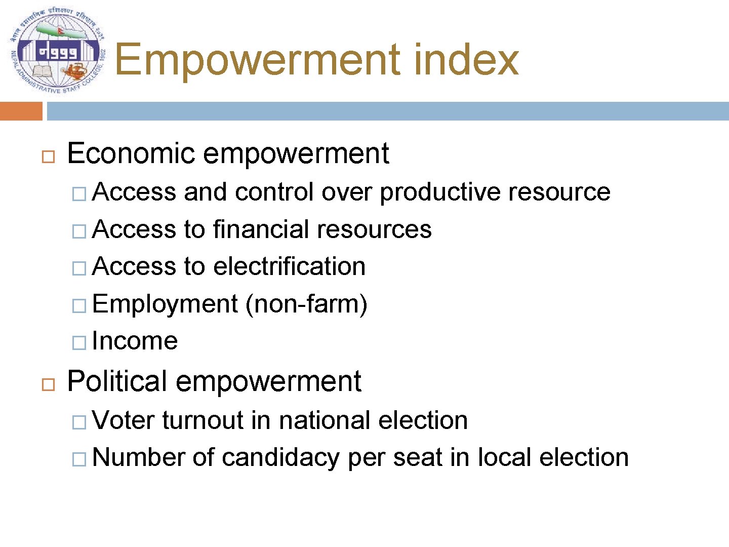 Empowerment index Economic empowerment � Access and control over productive resource � Access to