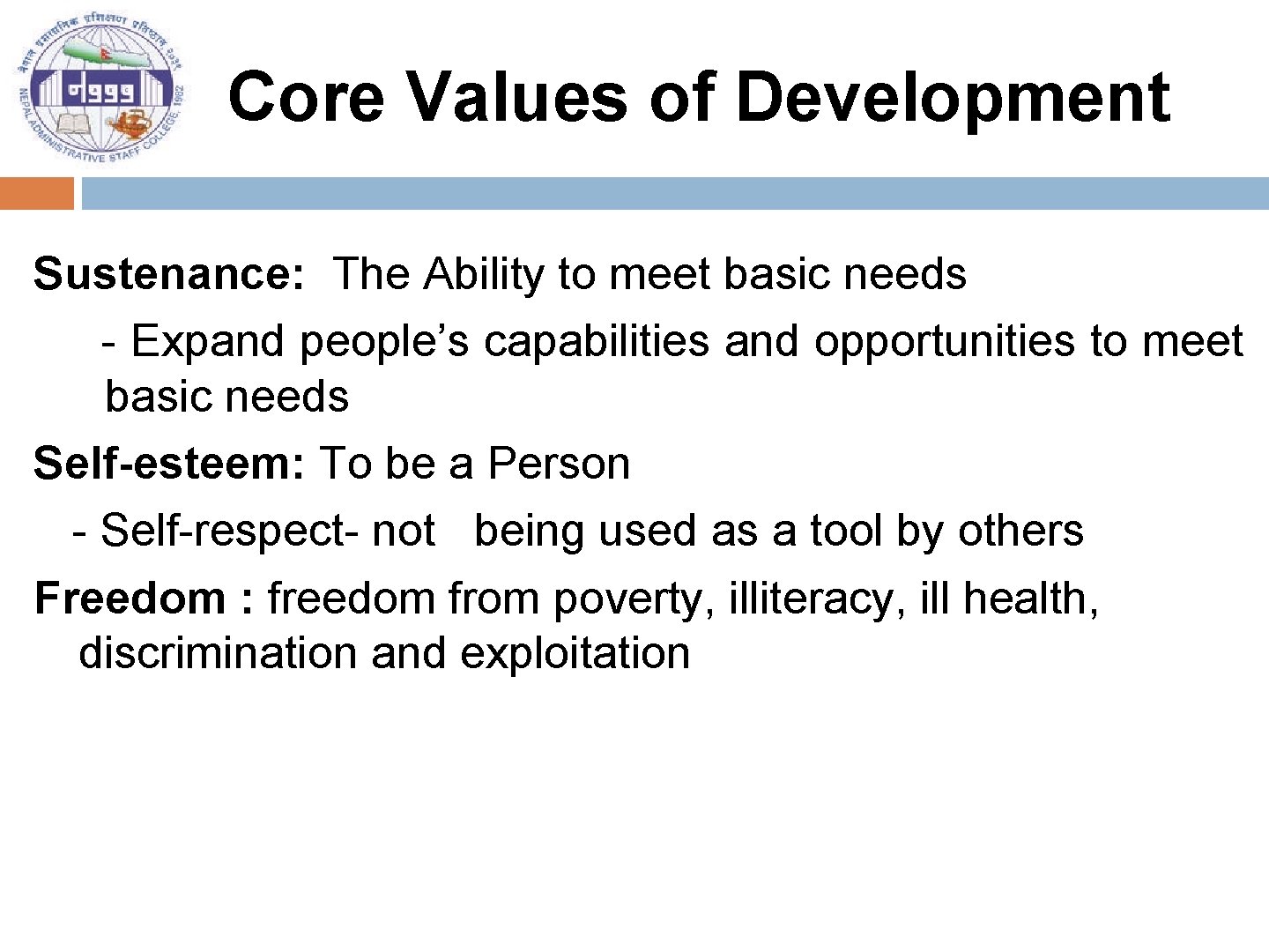 Core Values of Development Sustenance: The Ability to meet basic needs - Expand people’s