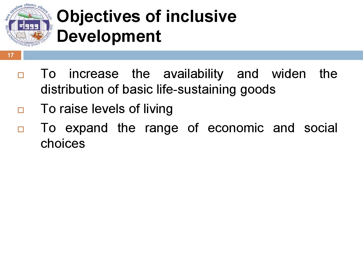 Objectives of inclusive Development 17 To increase the availability and widen the distribution of