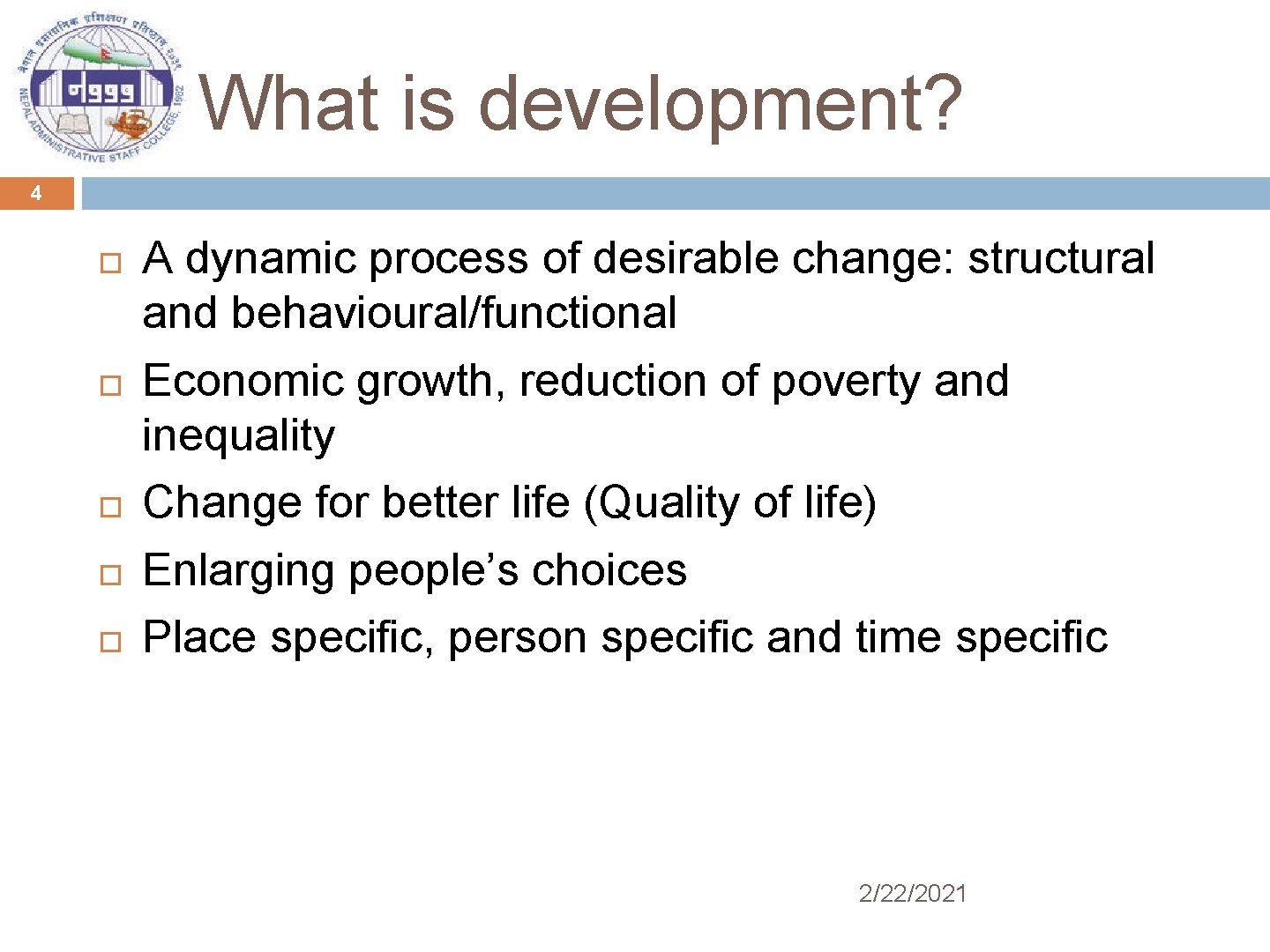 What is development? 4 A dynamic process of desirable change: structural and behavioural/functional Economic