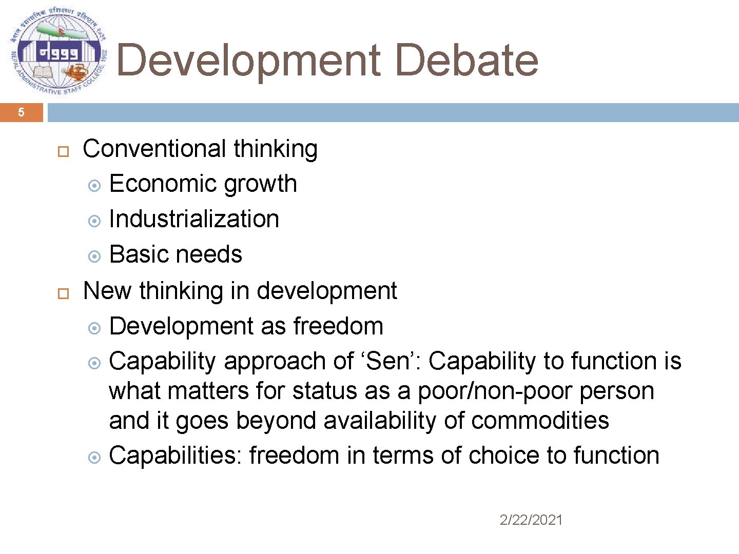 Development Debate 5 Conventional thinking Economic growth Industrialization Basic needs New thinking in development