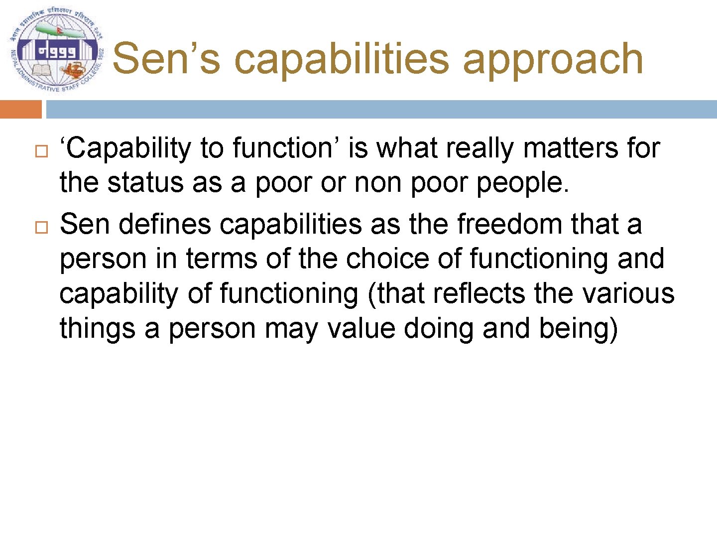 Sen’s capabilities approach ‘Capability to function’ is what really matters for the status as