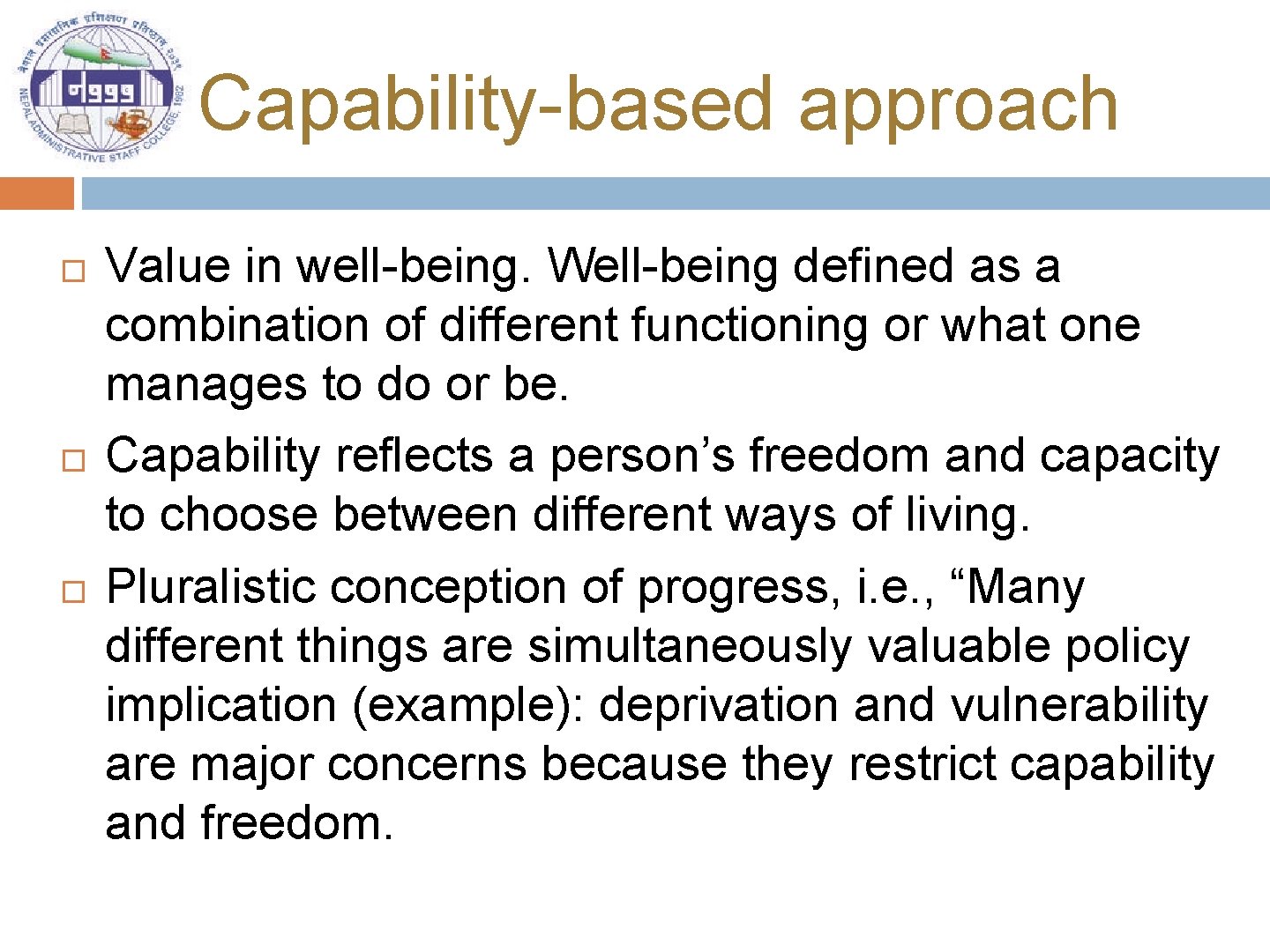 Capability-based approach Value in well-being. Well-being defined as a combination of different functioning or