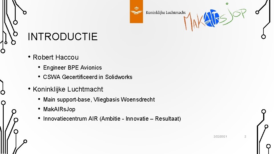 INTRODUCTIE • Robert Haccou • • Engineer BPE Avionics CSWA Gecertificeerd in Solidworks •