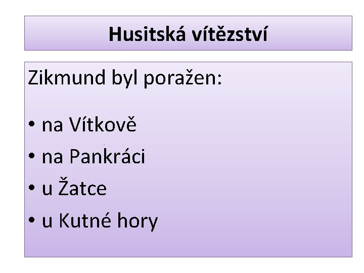 Husitská vítězství Zikmund byl poražen: • na Vítkově • na Pankráci • u Žatce