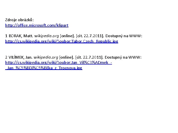 Zdroje obrázků: http: //office. microsoft. com/klipart 1 BORAK, Matt. wikipedia. org [online]. [cit. 22.