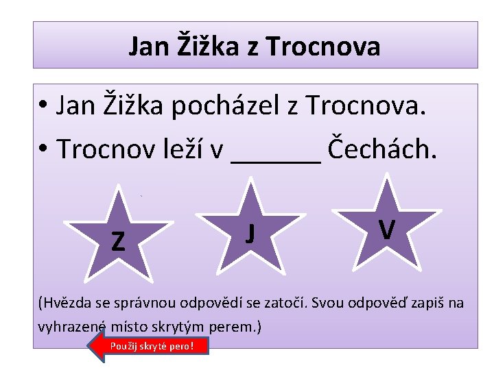 Jan Žižka z Trocnova • Jan Žižka pocházel z Trocnova. • Trocnov leží v