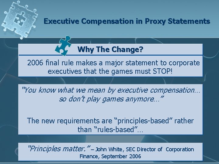 Executive Compensation in Proxy Statements Why The Change? 2006 final rule makes a major