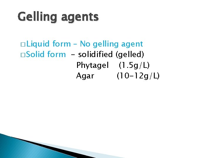 Gelling agents � Liquid form – No gelling agent � Solid form - solidified