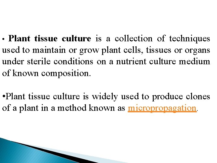 Plant tissue culture is a collection of techniques used to maintain or grow plant