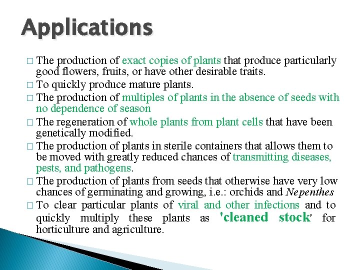 Applications � The production of exact copies of plants that produce particularly good flowers,
