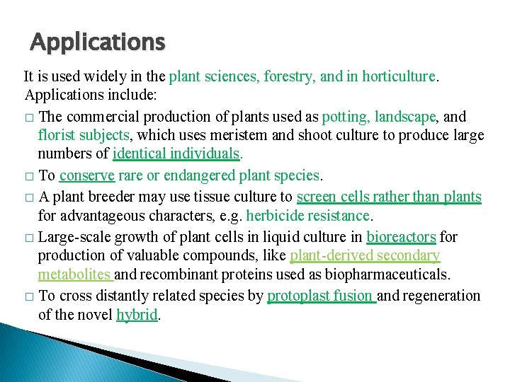 Applications It is used widely in the plant sciences, forestry, and in horticulture. Applications