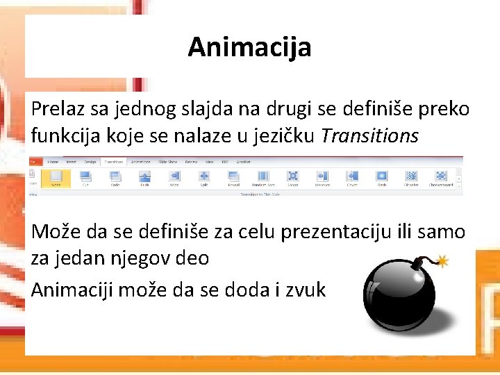 Animacija Prelaz sa jednog slajda na drugi se definiše preko funkcija koje se nalaze Animacija Prelaz sa jednog slajda na drugi se definiše preko funkcija koje se nalaze