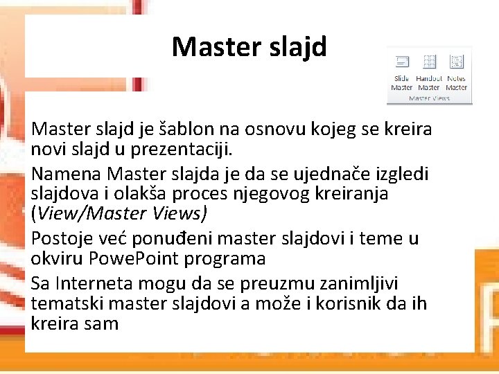 Master slajd je šablon na osnovu kojeg se kreira novi slajd u prezentaciji. Namena