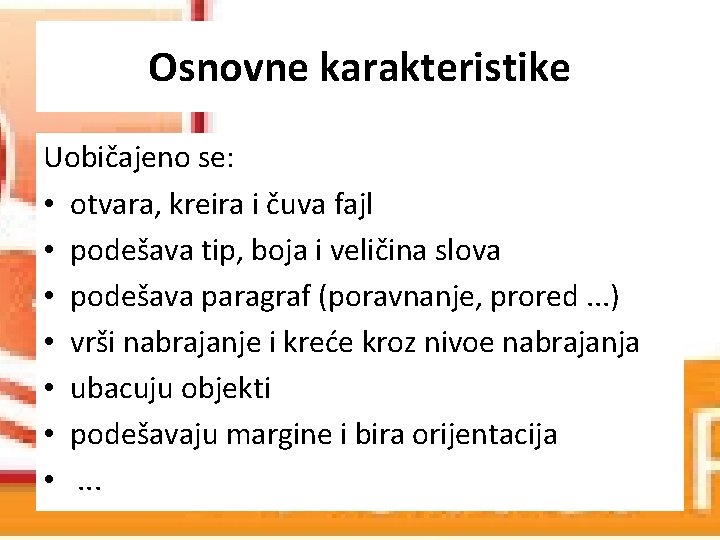 Osnovne karakteristike Uobičajeno se: • otvara, kreira i čuva fajl • podešava tip, boja