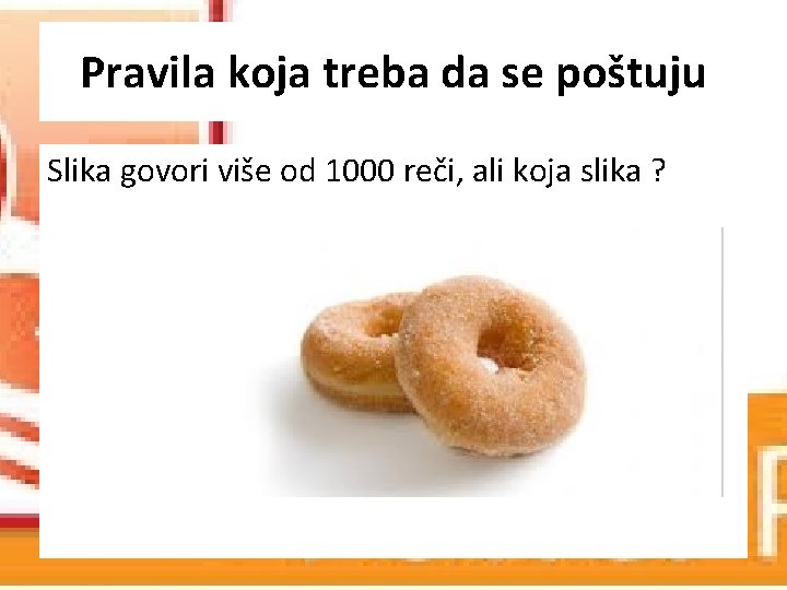 Pravila koja treba da se poštuju Slika govori više od 1000 reči, ali koja