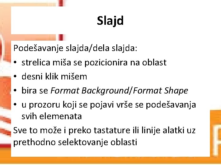 Slajd Podešavanje slajda/dela slajda: • strelica miša se pozicionira na oblast • desni klik