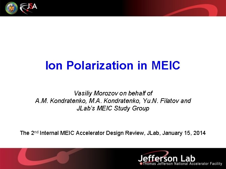 Ion Polarization in MEIC Vasiliy Morozov on behalf of A. M. Kondratenko, M. A.