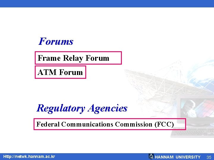 Forums Frame Relay Forum ATM Forum Regulatory Agencies Federal Communications Commission (FCC) Http: //netwk.