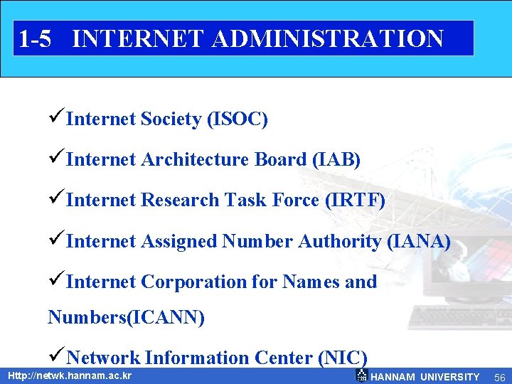 1 -5 INTERNET ADMINISTRATION üInternet Society (ISOC) üInternet Architecture Board (IAB) üInternet Research Task