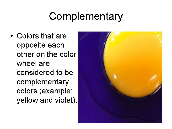 Complementary • Colors that are opposite each other on the color wheel are considered