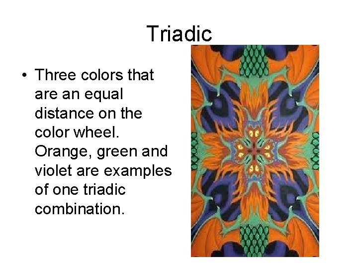 Triadic • Three colors that are an equal distance on the color wheel. Orange,