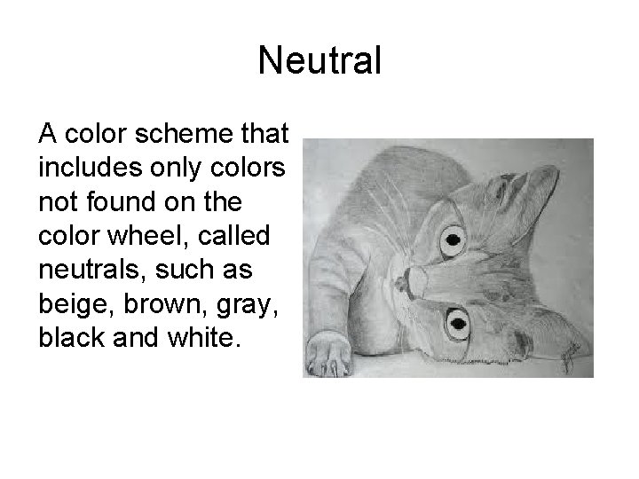 Neutral A color scheme that includes only colors not found on the color wheel,