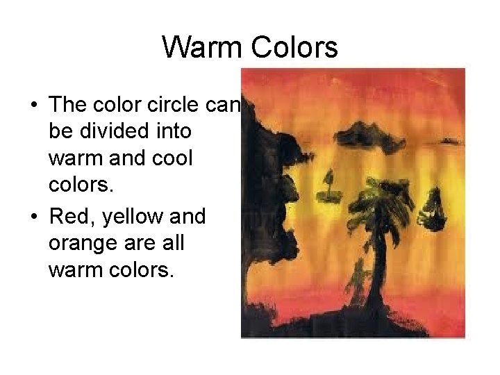 Warm Colors • The color circle can be divided into warm and cool colors.