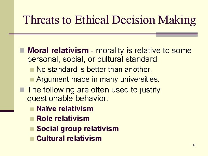 Threats to Ethical Decision Making n Moral relativism - morality is relative to some