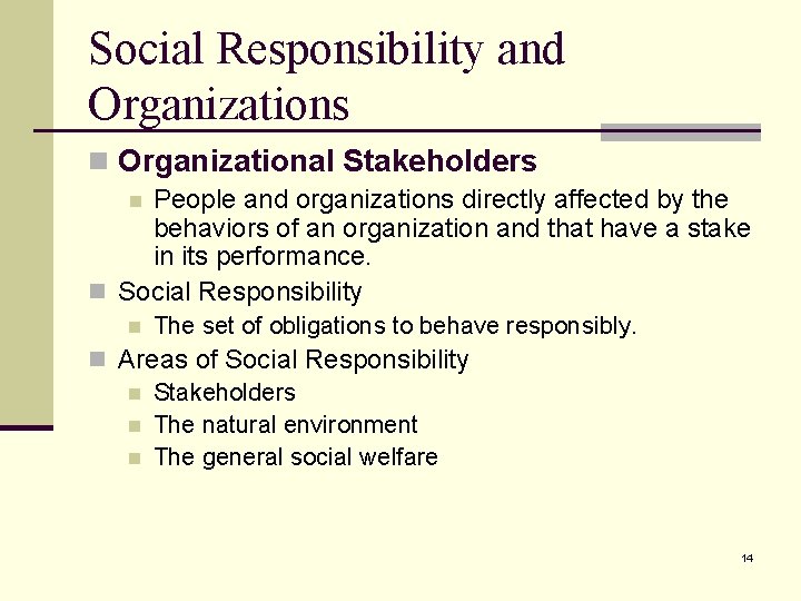 Social Responsibility and Organizations n Organizational Stakeholders People and organizations directly affected by the