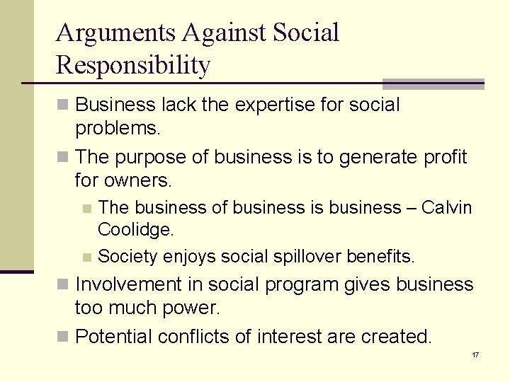 Arguments Against Social Responsibility n Business lack the expertise for social problems. n The