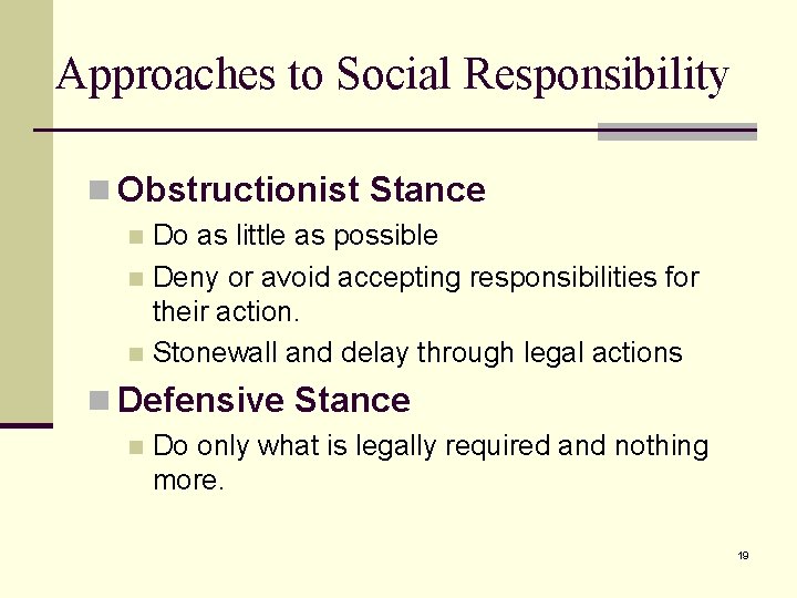 Approaches to Social Responsibility n Obstructionist Stance Do as little as possible n Deny