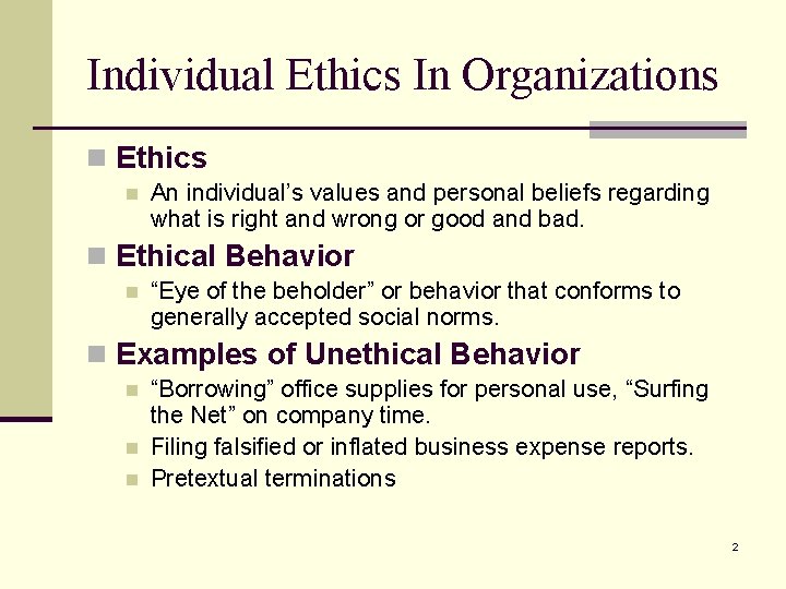 Individual Ethics In Organizations n Ethics n An individual’s values and personal beliefs regarding
