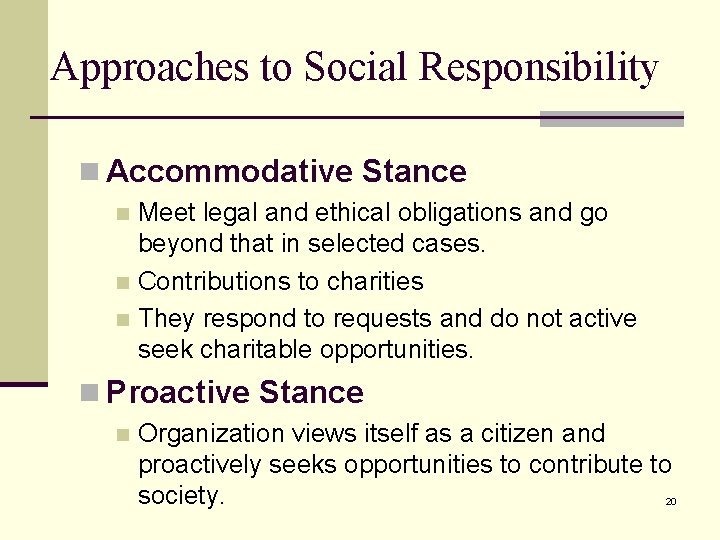 Approaches to Social Responsibility n Accommodative Stance Meet legal and ethical obligations and go