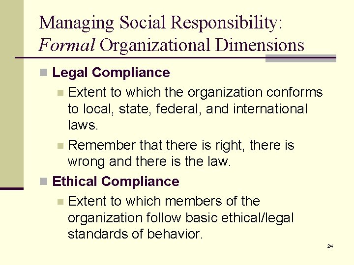 Managing Social Responsibility: Formal Organizational Dimensions n Legal Compliance Extent to which the organization