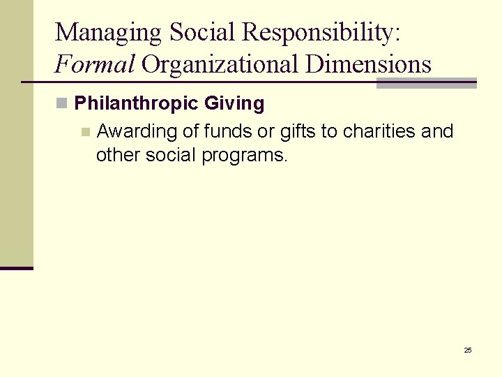 Managing Social Responsibility: Formal Organizational Dimensions n Philanthropic Giving n Awarding of funds or