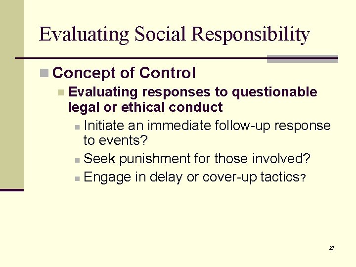 Evaluating Social Responsibility n Concept of Control n Evaluating responses to questionable legal or