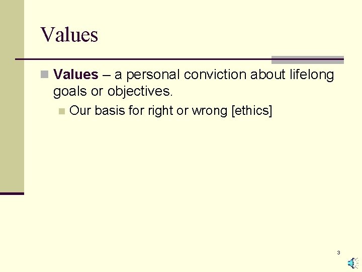 Values n Values – a personal conviction about lifelong goals or objectives. n Our