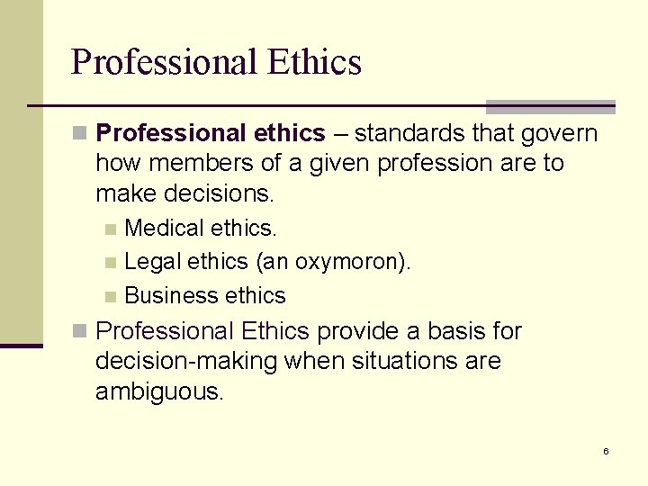 Professional Ethics n Professional ethics – standards that govern how members of a given