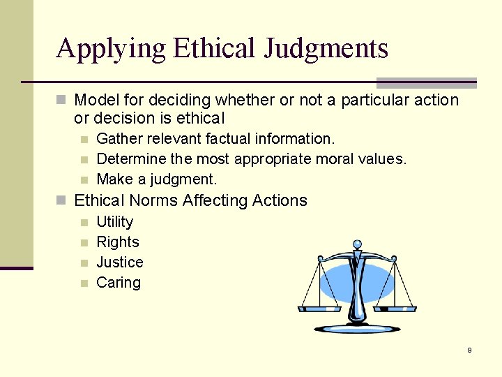 Applying Ethical Judgments n Model for deciding whether or not a particular action or